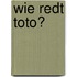 Wie redt Toto?