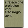 Strategische projecten voor Stadsregio Gent door Maarten Gheysen