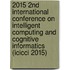 2015 2nd International Conference on Intelligent Computing and Cognitive Informatics (ICICCI 2015)