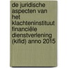 De juridische aspecten van het Klachteninstituut Financiële Dienstverlening (Kifid) anno 2015 door D.P.C.M. Hellegers