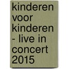 Kinderen voor Kinderen - Live in Concert 2015 by Unknown