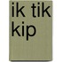 ik tik kip