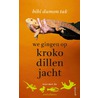 We gingen op krokodillenjacht by Bibi Dumon Tak