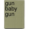 Gun Baby Gun door Iain Overton