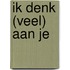 Ik denk (veel) aan je