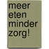 Meer eten minder zorg!