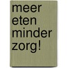 Meer eten minder zorg! door Phyllis den Brok