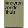 Kinderen zonder 'thuis' by Mirjam Vossen