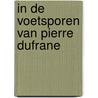 In de voetsporen van Pierre DUfrane door Truus Manders-Scheres