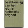 Beeldverslag van het Rooms Katholieke erfgoed door Marius Coolen