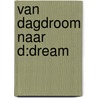 Van Dagdroom naar D:DREAM by Ron Labordus