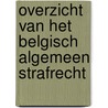 Overzicht van het Belgisch algemeen strafrecht door Alain De Nauw