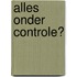 Alles onder controle?