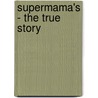 Supermama's - The true story door Charlotte Beumer
