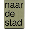 Naar de stad door Truus Kleijwegt