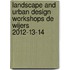 Landscape and urban design workshops De Wijers 2012-13-14