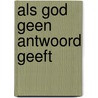 Als God geen antwoord geeft by J.J. Poort