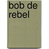 Bob de rebel door Louise Koppijn