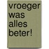 Vroeger was alles beter!