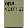 Opa vermist by Aritha Vermeulen