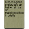 Archeologisch onderzoek op het terrein van de Maarlandschool in Brielle door Johan van Kampen