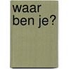 Waar ben je? by Reina Crispijn