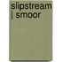 Slipstream | Smoor