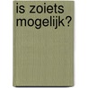 Is zoiets mogelijk? door Ambrose Bierce