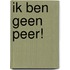 Ik ben geen peer!
