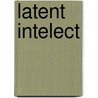 Latent intelect by Luc Vanuxem