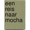 Een reis naar Mocha door Onbekend