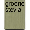 Groene Stevia door Monique van der Vloed