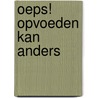 Oeps! Opvoeden kan anders by Erik R. Robertson