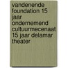 VandenEnde Foundation 15 jaar ondernemend cultuurmecenaat 15 jaar DeLaMar Theater door Ryclef Rienstra
