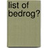 List of bedrog?