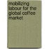 Mobilizing labour for the global coffee market