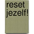 Reset jezelf!