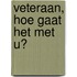 Veteraan, hoe gaat het met u?