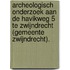 Archeologisch onderzoek aan de Havikweg 5 te Zwijndrecht (gemeente Zwijndrecht).