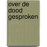 Over de dood gesproken by Rob Bruntink