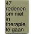 47 redenen om niet in therapie te gaan