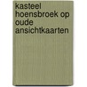 Kasteel Hoensbroek op oude ansichtkaarten door Paul Borger
