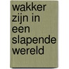 Wakker Zijn in een slapende wereld by Tom de Kok