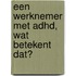 Een werknemer met ADHD, wat betekent dat?