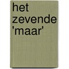 Het zevende 'maar' by edward van'T. Slot