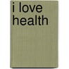 I love health door Daisy Oppelaar