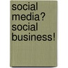 Social media? Social business! by Han Gerrits