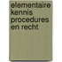 Elementaire kennis procedures en recht