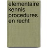 Elementaire kennis procedures en recht door Onbekend