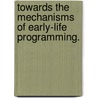 Towards the mechanisms of early-life programming. door Maurien Pruis